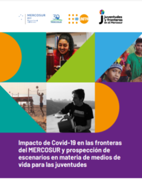 Impacto de Covid-19 en las fronteras del MERCOSUR y prospección de escenarios en materia de medios de vida para las juventudes