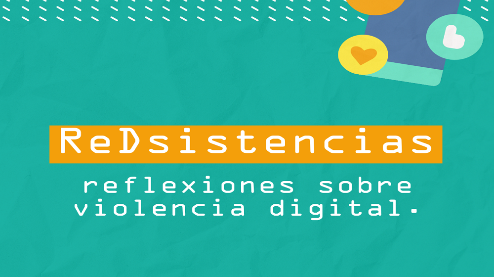 ReDsistencias: reflexiones sobre violencia digital.