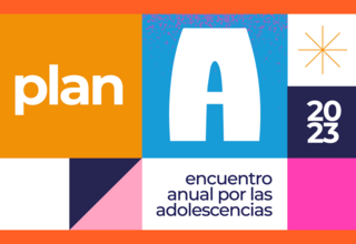 Plan A. Encuentro anual por las adolescencias. 