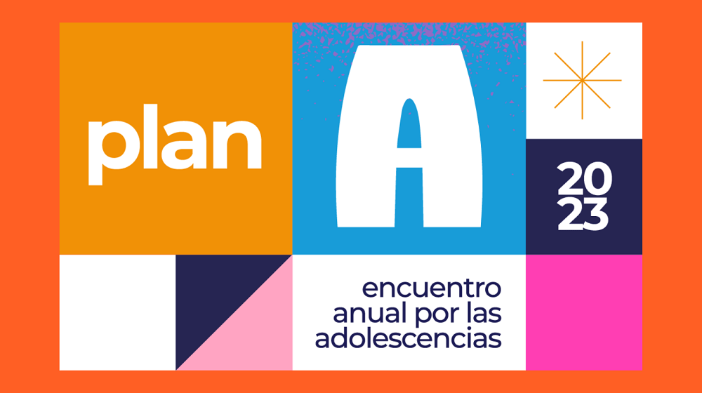 Plan A. Encuentro anual por las adolescencias. 