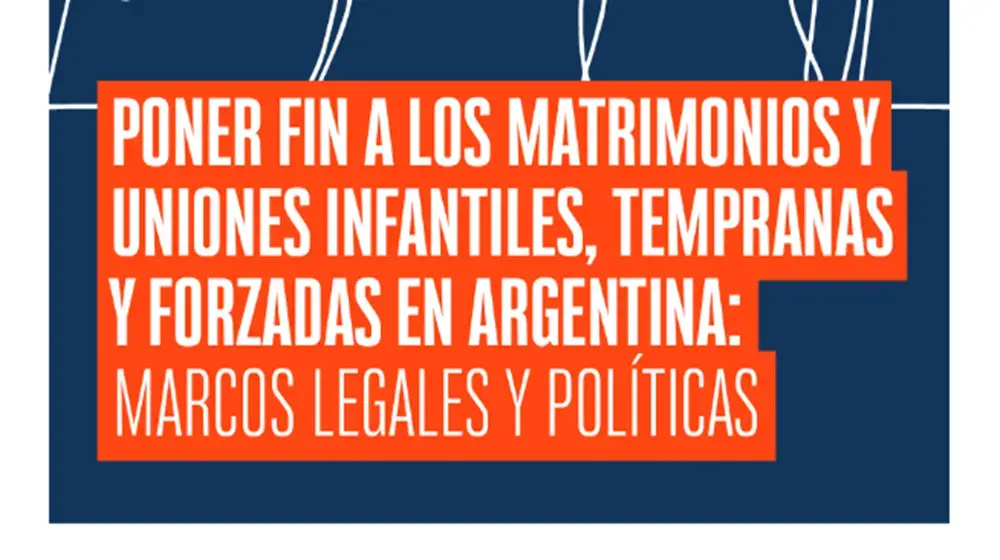 Poner fin a los matrimonios y uniones infantiles, tempranas y forzadas en Argentina: marcos legales y políticas