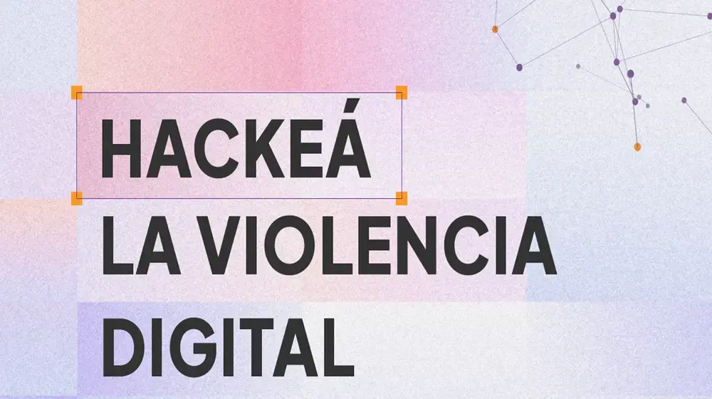 Hackeá la violencia digital. Sistematización, estrategias y recomendaciones para combatir la violencia basada en género facilitada por las tecnologías y crear espacios digitales seguros