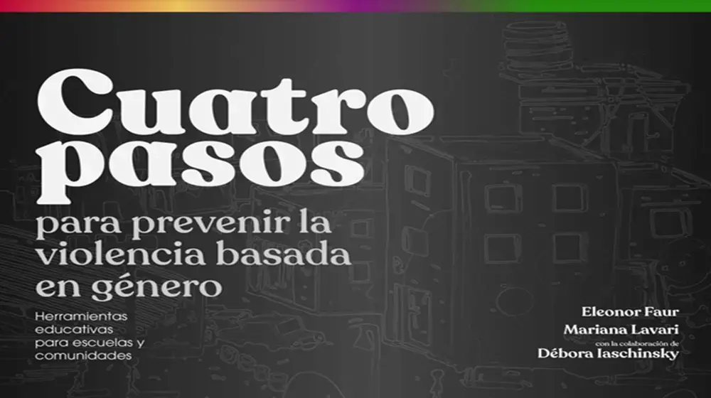 Cuatro pasos para prevenir la violencia basada en género: Herramientas educativas para escuelas y comunidades