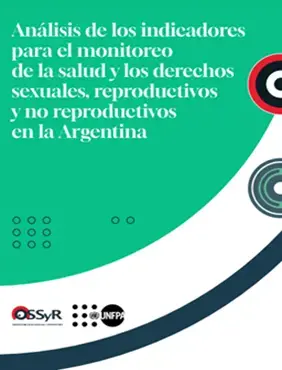 Análisis de los indicadores para el monitoreo de la salud y los derechos sexuales, reproductivos y no reproductivos en la Argentina