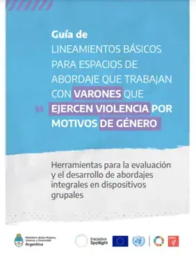 Guía de lineamientos básicos para espacios de abordaje que trabajan con varones que ejercen violencia por motivos de género