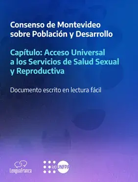 Consenso de Montevideo sobre Población y Desarrollo. Capítulo: Acceso Universal a los Servicios de Salud Sexual y Reproductiva. Documento escrito en lectura fácil