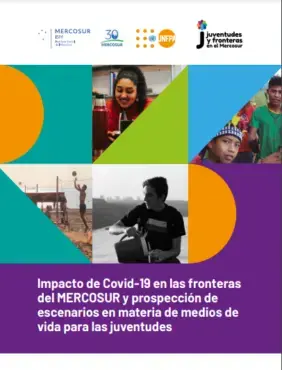 Impacto de COVID-19 en las fronteras del MERCOSUR y prospección de escenarios en materia de medios de vida para las juventudes