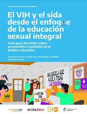 El VIH y el sida desde el enfoque de la educación sexual integral: guía para docentes sobre prevención y cuidados en el ámbito educativo