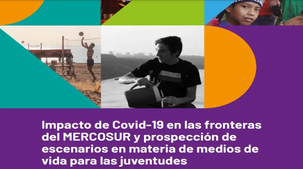 Impacto de COVID-19 en las fronteras del MERCOSUR y prospección de escenarios en materia de medios de vida para las juventudes