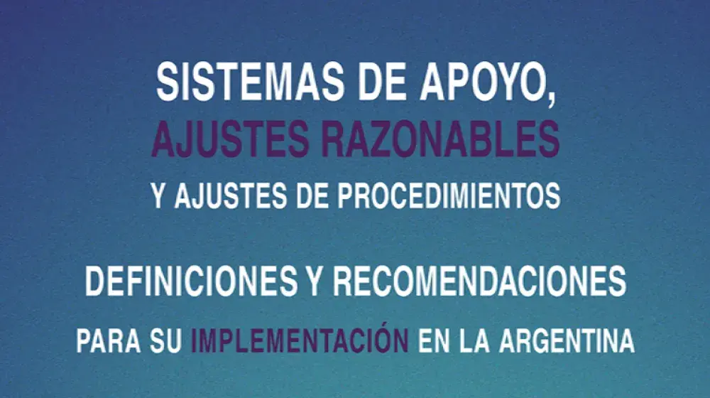 Sistemas de apoyo, ajustes razonables y ajustes de procedimientos. Definiciones y recomendaciones para su implementación en la Argentina