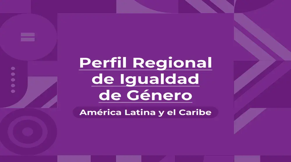 Perfil Regional de Igualdad de Género América Latina y el Caribe