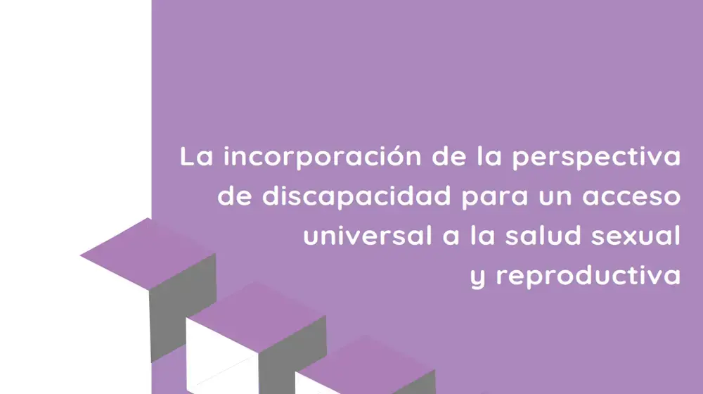 La incorporación de la perspectiva de discapacidad para un acceso universal a la salud sexual y reproductiva