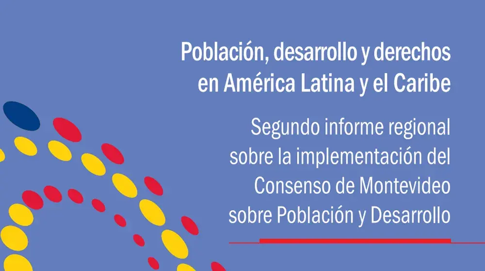 Población, desarrollo y derechos en América Latina y el Caribe: segundo informe regional sobre la implementación del Consenso de Montevideo sobre Población y Desarrollo