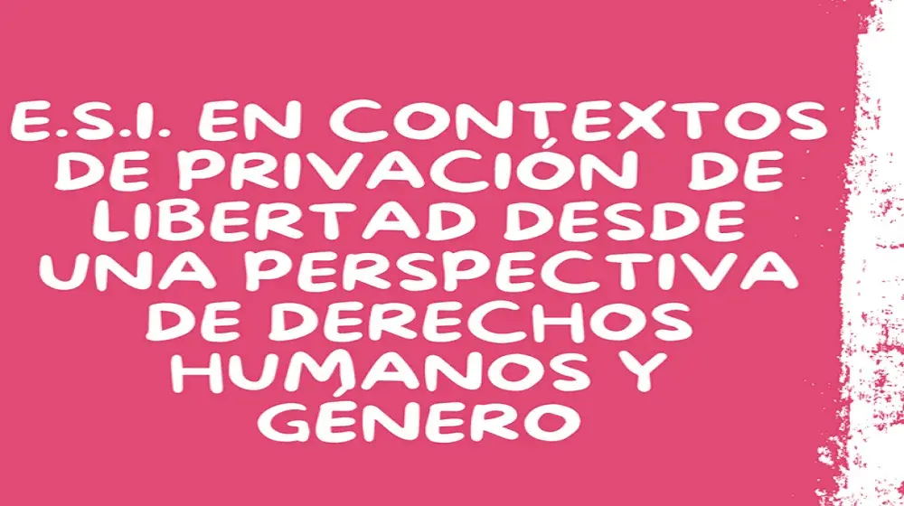 ESI en contextos de privación de libertad desde una perspectiva de derechos humanos y género