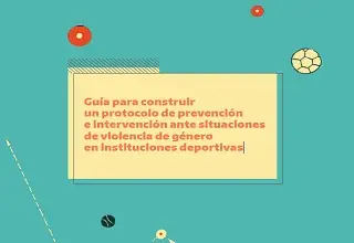 Guía para construir un protocolo de prevención e intervención ante situaciones de violencia de género en instituciones deportivas