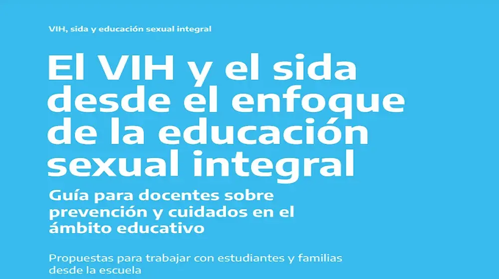 El VIH y el sida desde el enfoque de la educación sexual integral: guía para docentes sobre prevención y cuidados en el ámbito educativo