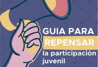 Guía para repensar la participación juvenil. Experiencias y recomendaciones desde las nuevas generaciones. 